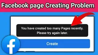 you have created too many pages recently. please try again later facebook | fb page problem