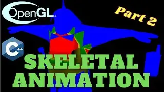 Skeletal Animation Using Assimp - Part 2/5 // OpenGL Tutorial #25