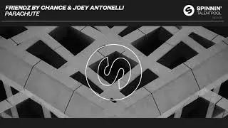 Friendz By Chance & Joey Antonelli - Parachute (Spinnin' Talent Pool)