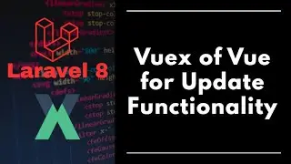 #7 - Laravel 8 - Vuex of Vue for updating data in database