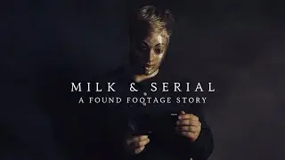 MILK & SERIAL (FOUND FOOTAGE HORROR FILM)