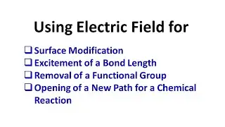 Using Electric Field for (1) Surface Modification (2) Opening of a New Path for a Chemical Reaction