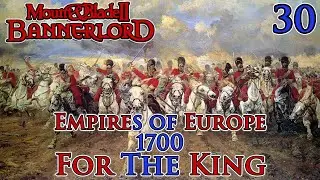 Mount & Blade II: Bannerlord | Empires of Europe 1700 | For The King | Part 30