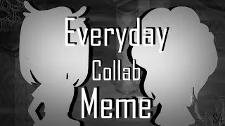 Everyday / Meme / Collab : Дербаремди / Аватария / Sony444ka