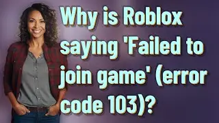 Why is Roblox saying 'Failed to join game' (error code 103)?