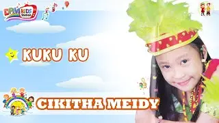 Kuku Ku - Lagu Anak Cikitha Meidy