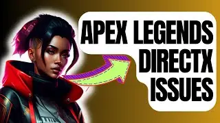 How To Fix Apex Legends DirectX Issues [New & Updated 2024]