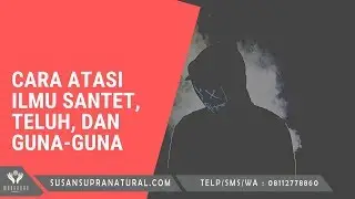 Cara Atasi Serangan Ilmu Hitam, Santet  Teluh, dan Guna Guna