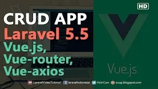 LARAVEL 5.5 VUE JS CRUD EXAMPLE,  Laravel, Vue, Vue-router, Vue-axios