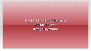 The SECRET_KEY setting must not be empty - django+pycharm