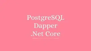 PostgreSQL and Dapper in .Net Core - Part 1