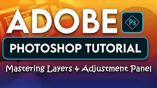 Adobe Photoshop Tutorial: Mastering Layers and Adjustments Panel 03