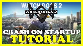 Watch Dogs 2  – How to Fix Crash on Startup – Complete Tutorial