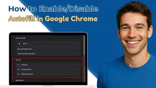 How to Enable and Disable Autofill in Google Chrome (Easy Solution)