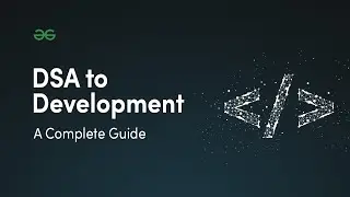 DSA To Development: A Complete Coding Guide | Complete Coding Program By GeeksforGeeks