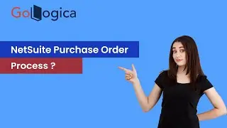 How to create and improve the NetSuite Purchase Order process? | NetSuite ERP | GoLogica