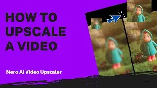 How to Upscale a Video | Nero AI Video Upscaler Tutorial