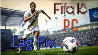 How To Fix Fifa 18 Lag PC !