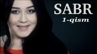 Сабр 1-қисм Ўзбек миллий сериали | Sabr 1-qism Ozbek milliy seriali