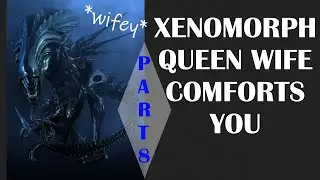 ASMR **V** Xenomorph Queen Wife comforts you 