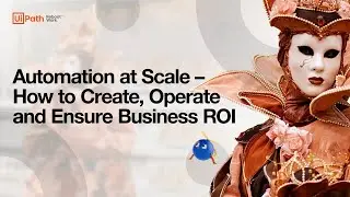 Automation at Scale – How to Create, Operate and Ensure Business ROI