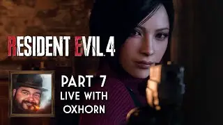 Oxhorn Plays Resident Evil 4 Remake: Part 7b - Scotch & Smoke Rings Episode 702