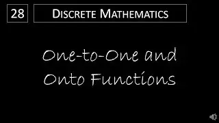 Discrete Math - 2.3.2 One-to-One and Onto Functions