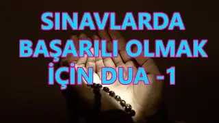 Sınavlarda Başarı Olmak İçin Okunacak Dualar - 1