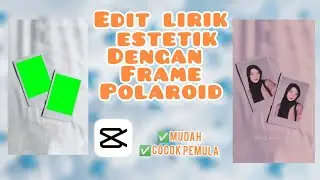 CARA EDIT LIRIK ESTETIK DI CAPCUT DENGAN FRAME POLAROID | EDITAN CAPCUT PEMULA