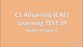 C1 Advanced (CAE) Listening Test 39 with answers