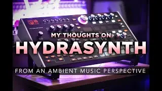 HYDRASYNTH | My Thoughts From an Ambient Music Perspective