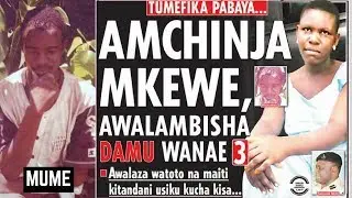 UNYAMA! Amchinja Mkewe, Anywesha Damu Watoto!