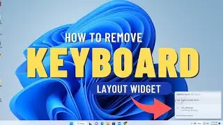 How to Remove the Keyboard Layout Widget from the Taskbar in Windows 11