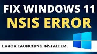 Fix Windows 11 NSIS Error - Error launching installer