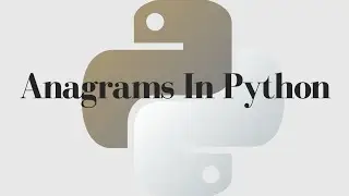 Anagrams Without Sorted Function In Python - Free Python Course