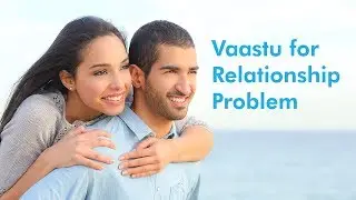 How Vaastu Can Improve Your Relationship Problem | Call +91 9739400311 |  Saral Vaastu