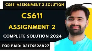 CS611 Assignment 2 100% Correct Solution 2024 BY VUBWN | CS611 Assignment 2 Solution BY NASIR ABBAS