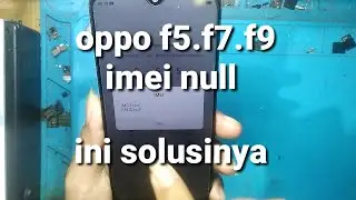 Oppo f5,f7,f9 IMEI null|| atasi IMEI null di hp oppo