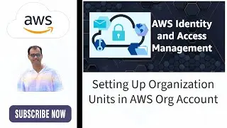 5 - Setting Up Organization Units in AWS Org Account