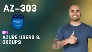 AZ-303 Exam EP 04: Azure Users and Groups