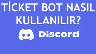 Discord Ticket Bot Nasıl Kullanılır?