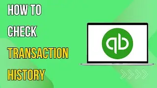 How To Check The Transaction History in QuickBooks