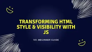 Transforming HTML Style & Visibility with JS !! 