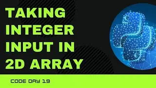 Code 19: 2D Integer Array Input in Python | Array Input Python | 365 days of code