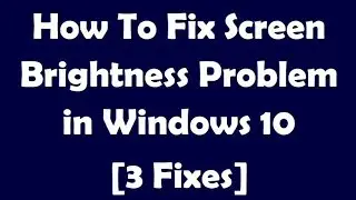 How To Fix Screen Brightness Problem in Windows 10 [3 Fixes]