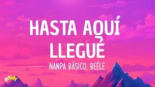 Nanpa Básico, Beéle - Hasta Aquí Llegué (Lyrics)