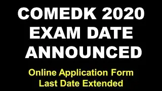 COMEDK FINAL EXAM DATE ANNOUNCED | COMEDK 2020 | Online Application form last date extended