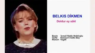 BELKIS DİKMEN  Doldur ey sâkî bu Cem bezminde bir gün mey biter