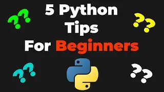 5 PYTHON TIPS FOR BEGINNERS