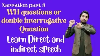 Narration WH Questions / double interrogative narration Direct and indirect speech .